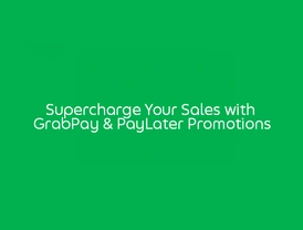 Supercharge Your Sales with GrabPay & PayLater Promotions