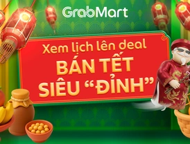 GrabMart | Xem lịch lên deal -  Bán Tết siêu “đỉnh”  