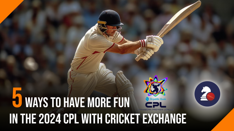 5 Ways to Have More Fun in the 2024 CPL with Cricket Exchange.png